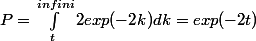P=\int_{t}^{infini}{2exp(-2k) dk} = exp(-2t)
